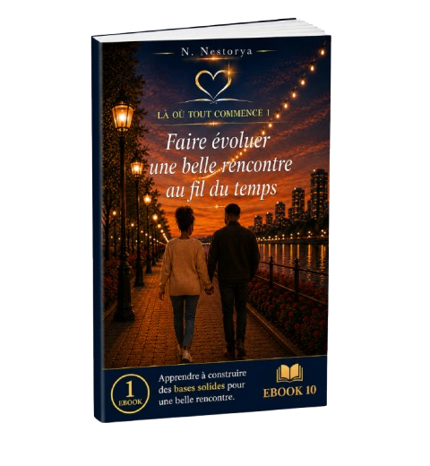 EBOOK 10 - LA OU TOUT COMMENCE 1 - Faire évoluer une belle rencontre au fil du temps