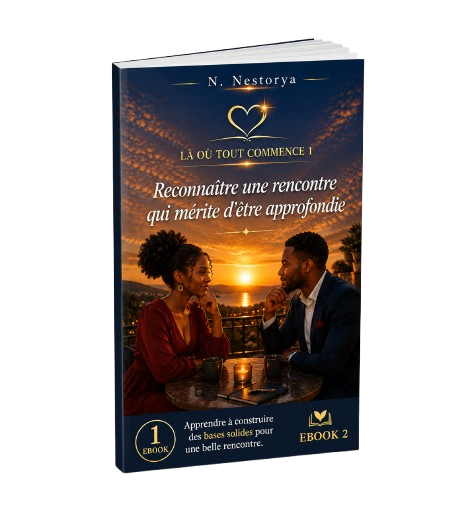 EBOOK 2 - LÀ OÙ TOUT COMMENCE 1 - Reconnaître une rencontre qui mérite d'être approfondie