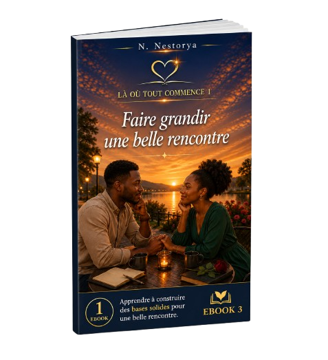 EBOOK 3 - LÀ OÙ TOUT COMMENCE 1 - Faire grandir une belle rencontre